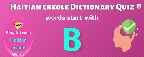 Haitian creole Dictionary quiz - Words start with B
