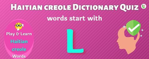 Haitian creole Dictionary quiz - Words start with L