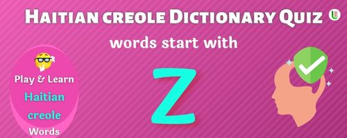 Haitian creole Dictionary quiz - Words start with Z