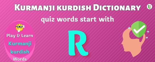 Kurmanji kurdish Dictionary quiz - Words start with R