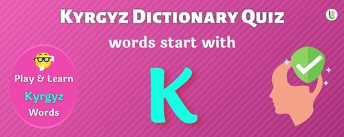 Kyrgyz Dictionary quiz - Words start with K