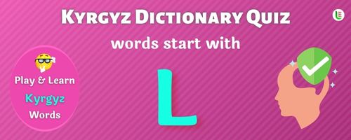 Kyrgyz Dictionary quiz - Words start with L