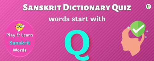 Sanskrit Dictionary quiz - Words start with Q