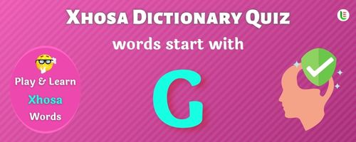 Xhosa Dictionary quiz - Words start with G