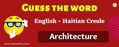 Guess the Architecture in Haitian creole