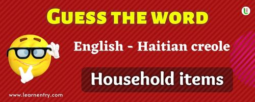 Guess the Household items in Haitian creole