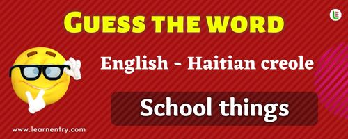 Guess the School things in Haitian creole