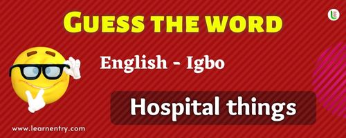 Guess the Hospital things in Igbo