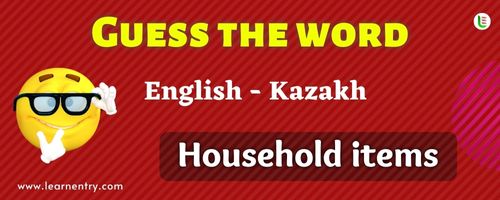 Guess the Household items in Kazakh
