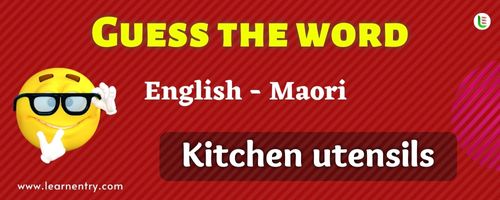 Guess the Kitchen utensils in Maori